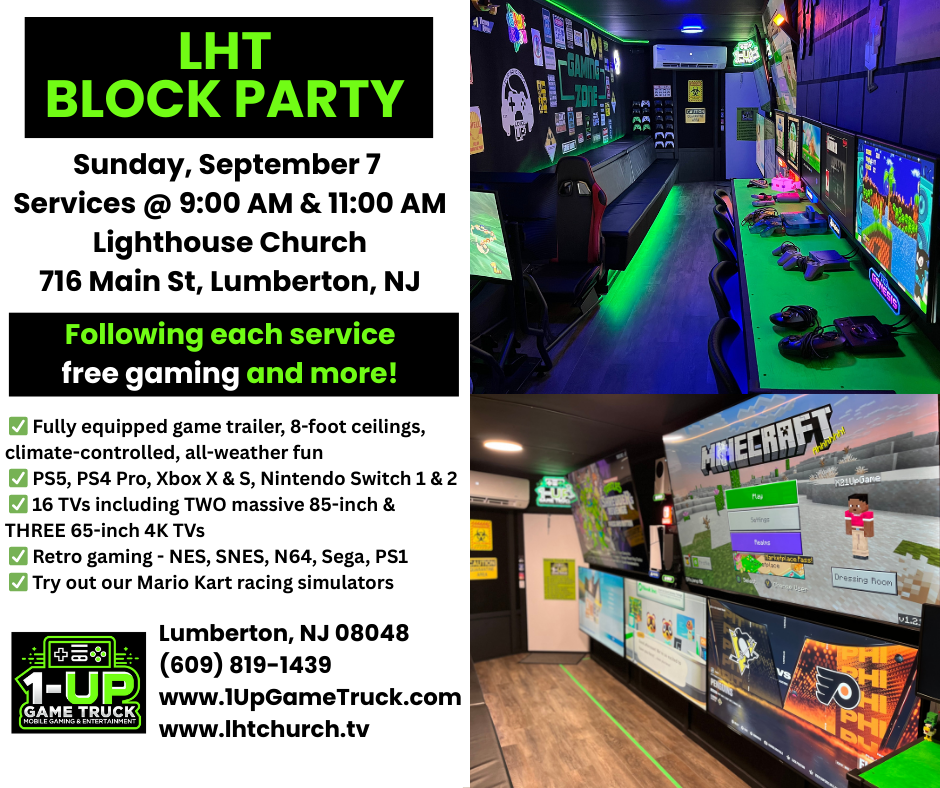 LHT Block Party Sunday, September 7, 2025. Lighthouse Church 716 Main St, Lumberton, NJ. Free Gaming following each service. Services at 9 AM and 11 AM.